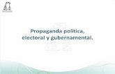 Propaganda política, electoral y gubernamental. electoral... · Elementos de la propaganda electoral •Conjunto de escritos, publicaciones, imágenes, grabaciones, proyecciones