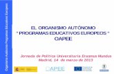 Jornada de Política Universitaria Erasmus Mundus Madrid ... · Organismo Autónomo Programas Educativos Europeos “PROGRAMAS EDUCATIVOS EUROPEOS “ EL ORGANISMO AUTÓNOMO OAPEE