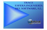 TRACE ESFERA INGENIERÍA DEL SOFTAW RE, S.L.esferasoftware.es/archivos/esfera trace.pdf · proyecto de Trazabilidad Sistema de explotación de trazabilidad Explorador de traza Permite