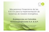 Mecanismos Financieros de las ESCOs para la … Financieros de las ESCOs para la Implementación de Sistemas de Gestión Energética. Experiencias en Colombia E2 Energía Eficiente
