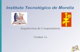 Instituto Tecnológico de Morelia - M. C. Miguelangel …fragaitm.webcindario.com/arqui/unidad1a.pdf1.2-Análisis de los componen-tes 1.2.1 – CPU 1.2.1.1- arquitecturas CISC (Complex