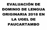 EVALUACIÓN DE DOMINIO DE LENGUA ORIGINARIA …ugelpaucartambo.gob.pe/pdf/Comunicado-cronograma-y...2018-05-027 14-05-2018 71786930 AIME HUAMAN INOCENCIA 41 quechua collao 8 14-05-2018