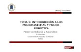 TEMA 1: INTRODUCCIÓN A LOS MICROSISTEMAS Y … · Contenidos 1.1 Introducción a los microsistemas y micro-robótica 1.2 Tecnología de microsistemas 1.3 Estructura de un microsistema