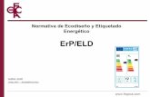 ErP/ELD - fegeca.comfegeca.com/erp/ponencia-preguntas-frecuentes.pdf · Preguntas generales ¿Cuál es la diferencia entre ErP, ELD y sus requerimientos ? ErP (regulación de los