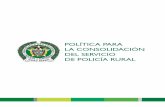 POLÍTICA PARA LA CONSOLIDACIÓN DEL SERVICIO … DE LA POLICIA R… · POLÍTICA PARA LA CONSOLIDACIÓN DEL SERVICIO DE POLICÍA RURAL Publicación de la Policía Nacional de Colombia