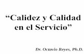 Calidez y Calidad en el Servicio - Dr. Octavio Reyes, Ph.D ... · tenían que ver con la calidad del servicio al cliente externo e interno de la organización. “Momentos de Verdad