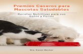 Premios Caseros para Mascotas Saludables · Premios Caseros para Mascotas Saludables Recetas Nutritivas para sus Gatos y Perros Dra. Karen Becker