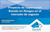 Proyecto de Supervisión Basada en Riesgos en el … de Supervisión Basada en Riesgos en el mercado de seguros Seminario “El Mercado de Seguros de Costa Rica: UN MODELO DE APRENDIZAJE”,