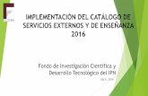 IMPLEMENTACIÓN DEL CATÁLOGO DE SERVICIOS EXTERNOS Y DE ENSEÑANZA 2016 · 2016-04-15 · PARA EL EJERCICIO FISCAL DE 2016 ... servicios de educación media superior, superior, ...
