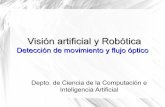 Visión artificial y Robótica · 2016-03-09 · Visión artificial y Robótica Detección de movimiento y flujo óptico Depto. de Ciencia de la Computación e Inteligencia Artificial