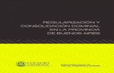 REGULARIZACIÓN Y DE BUENOS AIRES - colescba.org.ar · 6 Regularización y Consolidación Dominial en la Provincia de Buenos Aires Entendemos que la finalidad de la ley es convertir