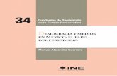 Democracia y medios en México: el papel del periodismo ...biblio.ine.mx/janium/Documentos/cuaderno_34.pdf · ante un ambiente de pluralismo político la prensa escrita fue la pri-