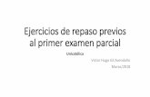 Ejercicios de repaso previos al primer examen parcial · al primer examen parcial Unicatólica Victor Hugo Gil Avendaño Marzo/2018. Ejercicio #1. Ejercicio #2. ... puede durar 1,
