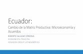 Ecuador: Cambio de la Matriz Productiva: … Cambio de la Matriz Productiva: Microeconomía y Acuerdos FINANCIAMIENTO-INVERSIÓN, OBRA, PRODUCCIÓN E IMPACTO SOCIAL CAMBIO DE MATRIZ