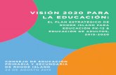VISIÓN 2020 PARA LA EDUCACIÓN - ride.ri.gov · describe seis áreas educativas prioritarias ... experiencia de aprendizaje positiva para todos. ... NUESTRA VISIÓN DEL ÉXITO EN