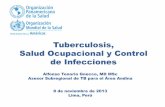 Tuberculosis, Salud Ocupacional y Control de Infecciones · Tuberculosis, Salud Ocupacional y Control de Infecciones 8 de noviembre de 2013 Lima, Perú Alfonso Tenorio Gnecco, MD