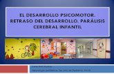 EL DESARROLLO PSICOMOTOR. RETRASO DEL …campus.usal.es/~ogyp/Clases teoricas 2013 2014/Neurologia... · y permite al niño alcanzar las habilidades correspondientes para su edad