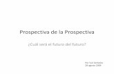 PROSPECTIVA DE LA PROSPECTIVA - Yuri Serbolovcarpetapurpura.com/libraries/other/prospectiva_conferencia.pdf · Prospectiva de la Prospectiva ¿Cuál será el futuro del futuro? Por