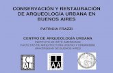 CONSERVACIÓN Y RESTAURACIÓN DE PATRIMONIO …€¦ · conservaciÓn y restauraciÓn de arqueologÍa urbana en buenos aires patricia frazzi centro de arqueologÍa urbana instituto