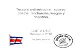 Terapia antirretroviral, acceso, costos, tendencias ... · ... Aplicación de criterios de Inclusión y tablas de ... Tenofovir 2009 Se adquiere para un volumen de ... Costa Rica
