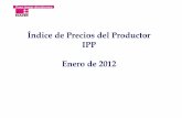 Índice de Precios del Productor IPP Enero de 2012 · 01230 Otras legumbres frescas o refrigeradas ncp 15,43 0,23 15,97 0,28 4,76 0,02 ... 16393 Magnesita magnesia electrofundida