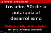 La hora del cine español Los años 50: de la autarquía …manila.cervantes.es/imagenes/file/pdf/cine/cine_años50.pdf · fin solos 1956 Carretera general 1956 El fenómeno 1956