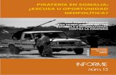 INFORME - Inici · Piratería en Somalia: ¿excuSa u oPortunidad geoPolítica? una mirada diferente a la participación militar española e internacional contra la piratería