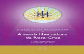 A senda libertadora da Rosa-Cruz · A SENDA LIBERTADORA DA ROSA-CRUZ ... 4 A supranatureza ... Que o conteúdo deste pequeno livro possa falar e ...