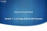 Sesión 7: La Etapa inicial del Proceso - …moodle2.unid.edu.mx/dts_cursos_mdl/lic/DYCJ/PPP/S07/PPP07_Visual… · criterios de oportunidad para los casos previstos o decretar el
