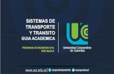 SISTEMAS DE TRANSPORTE Y TRANSITO - …repository.ucc.edu.co/bitstream/ucc/928/1/GUIA ACADEMICA DE... · contenido del curso incidencia del transito y el transporte en la ingenieria