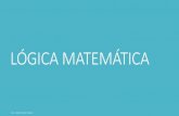 LÓGICA MATEMÁTICA · La Lógica estudia la forma del razonamiento. La Lógica Matemática es la disciplina que trata de métodos de razonamiento. En un nivel elemental, la Lógica