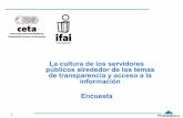 La cultura de los servidores públicos alrededor de los ...inicio.ifai.org.mx/Estudios/estudio_CulturaTransparencia.pdf · • Cultura y actitudes de los servidores públicos hacia