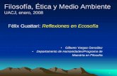 Félix Guattari: Reflexiones en Ecosofía - uacj.mx Conf Amb 2008... · 1 Filosofía, Ética y Medio Ambiente UACJ, enero, 2008 Félix Guattari: Reflexiones en Ecosofía • Gilberto