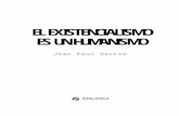 El Existencialismo es un Humanismo - Sartre - Carlos … · El Existencialismo es un Humanismo Jean Paul Sartre 4 mismo con la idea de que la esencia precede a la existencia. Esta