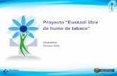 Proyecto “Euskadi libre de humo de tabaco” · reguladora de la venta, el suministro, el consumo y publicidad de los productos del tabaco, modificada por la Ley 42/2010 de 30 de