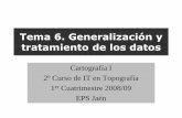 Tema 6. Generalización y tratamiento de los datos · Tema 6. Generalización y tratamiento de los datos Cartografía I 2º Curso de IT en Topografía 1er Cuatrimestre 2008/09 EPS