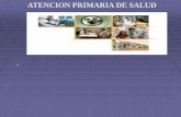 ATENCION PRIMARIA DE SALUD - …ecaths1.s3.amazonaws.com/saludcomunitaria/51655034... · sistemas de salud; los SILOS ,esta orientada a la formación de redes de atención publica
