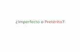¿Imperfecto o Pretérito? · IRREGULARS IMPERFECTO SER IR VER PRETÉRITO SER (Fui) IR (Fui) DAR (Di) VENIR (Vine) TENER (Tuve) HACER Hice…. …. And the rest of the song