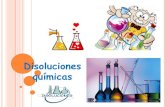 Disoluciones químicas · sólidas Disoluciones liquidas Disoluciones gaseosas Disoluciones diluidas (insaturadas) Disoluciones concentradas ... (Bebidas gaseosas) • Disoluciones