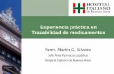 Experiencia práctica en Trazabilidad de medicamentos · Trazabilidad de medicamentos Farm. Martín G. Silveira Jefe Área Farmacia Logística Hospital Italiano de Buenos Aires .