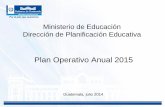 Plan Operativo Anual 2015 - infopublica.mineduc.gob.gtinfopublica.mineduc.gob.gt/mineduc/images/c/cf/DIPLAN_DIPLAN... · Nacional Base (CNB) en el aula. d.Realización de capacitaciones