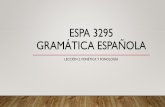 Espa 3295 gramática Española³n_2... · •Pregunta: ¿cómo se produce el sonido /s/ en el español? ENFOQUES •Tres modalidades •Fonética acústica • Estudio de las características