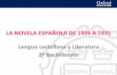 LA NOVELA ESPAÑOLA DE 1939 A 1975 Lengua … · ... , S. A. Lengua castellana y Literatura 2º Bachillerato 3 2. ... En su trayectoria recorre todas las etapas de la narrava española