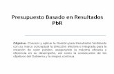 Presupuesto Basado en Resultados PbR - asen.gob.mx · Presupuesto Basado en Resultados ... presupuesto, y por ende las metas y objetivos ... Países (Chile, Colombia, Unión Europea)
