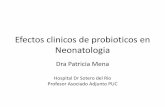 Efectos clinicos de probioticos en Neonatologia · Efectos clinicos de probioticos en Neonatologia Dra Patricia Mena Hospital Dr Sotero del Río Profesor Asociado Adjunto PUC