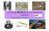 Listing, Moebius y su famosa banda - ehu.eusmtwmastm/Listing,Moebiusysufamosabanda.pdf · Listing , Möbius y su famosa banda Marta Macho Stadler, 11 de marzo de 2009. La banda de