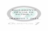 REGLAMENTO OFICIAL DE FUTBOL 5 OLIMPUS 7 2013108.179.198.183/docs/Reglamento_Futbol5_Olimpus7.pdf · Firmar las cédulas de los partidos. ... será por el bien del fútbol con carácter