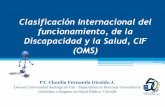 Clasificación Internacional del funcionamiento, de la ... · Clasificación Internacional del funcionamiento, de la Discapacidad y la Salud, CIF (OMS) FT. Claudia Fernanda Giraldo