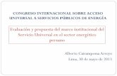 CONGRESO INTERNACIONAL SOBRE ACCESO … · Servicio Universal en el sector energético peruano ¿De qué estamos hablando cuando nos ... •Es Estado obliga a los operadores que se