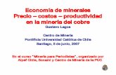 Econom ía de minerales - SONAMI Economia de minerales... · Econom ía de minerales Precio – costos – productividad en la minería del cobre Gustavo Lagos Centro de Minerí a